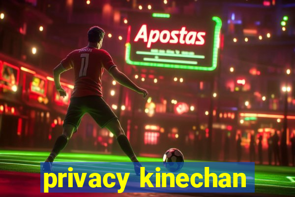 privacy kinechan